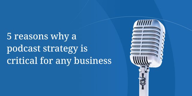 1280x600_5 reasons why a podcast strategy...
