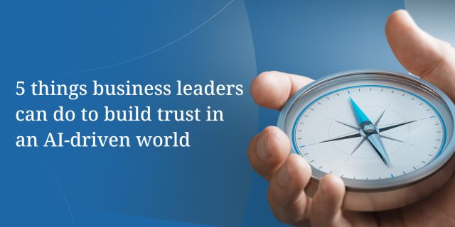 1280x600_5 things business leaders can do to build trust in an AI-driven world