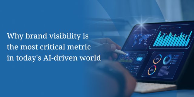 Why brand visibility is the most critical metric in today’s AI-driven world Why brand visibility is the most critical metric in today's AI-driven world
