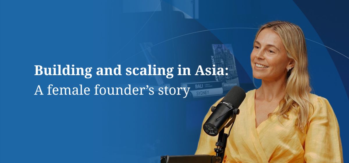 Building and scaling in Asia a female founder’s story