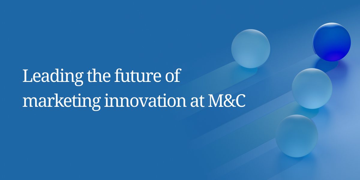 Leading the future of marketing innovation at M&C